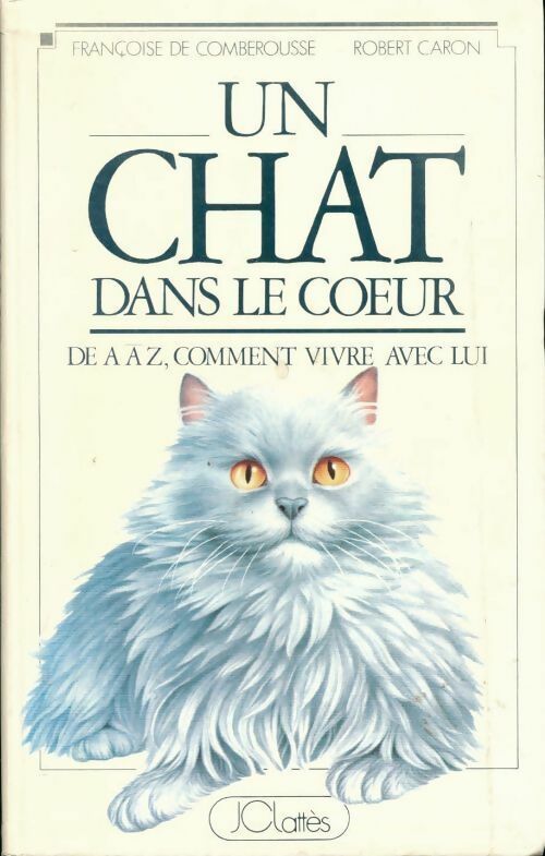 Livrenpoche : Un chat dans le coeur de A à Z comment vivre avec lui - Françoise De Comberousse, Robert Caron - Livre