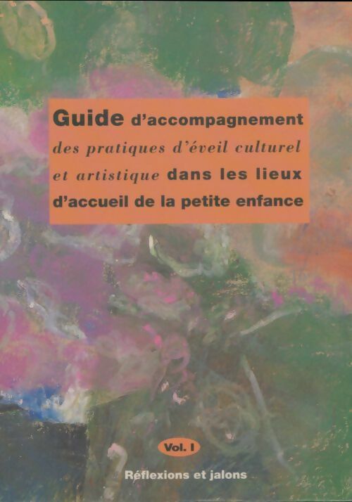 Livrenpoche : Guide d'accompagnement des pratiques d'éveil culturel et artistique dans les lieux d'accueil de la petite enfance Volume I - Christine Attali-Marot - Livre