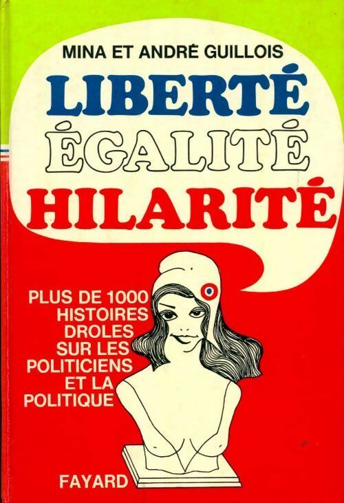 Livrenpoche : Liberté, égalité, hilarité. Plus de 1 000 histoires drôles sur les politiciens et la politique - Mina Guillois, André Guillois - Livre