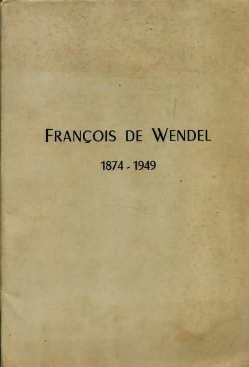 Livrenpoche : François de Wendel 1874-1949 - Collectif - Livre