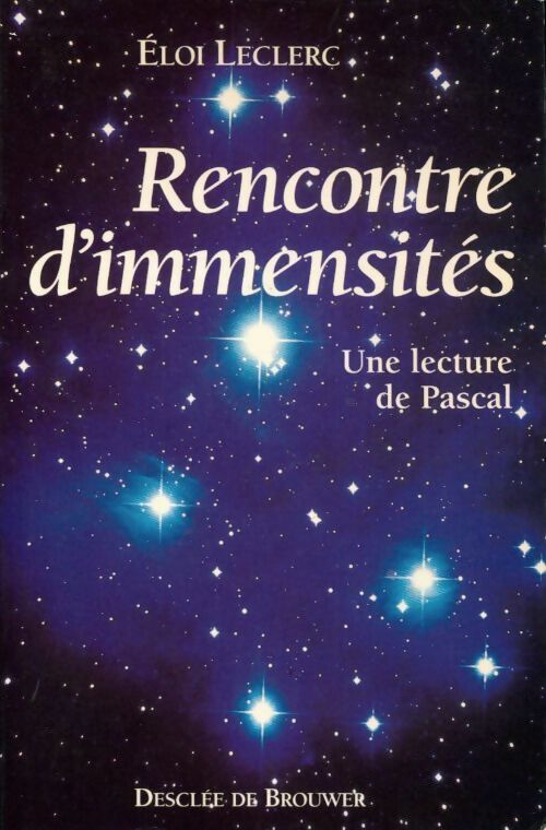 Rencontre d'immensités. Une lecture de Pascal - Eloi Leclerc - Livre