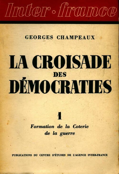 Livrenpoche : La croisade des démocrates Tome I : Formation de la Coterie de la guerre - Georges Champeaux - Livre