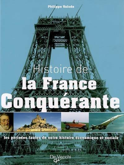 Livrenpoche : Histoire de la France conquérante. Les périodes fastes de notre histoire économique et sociale - Philippe Valode - Livre