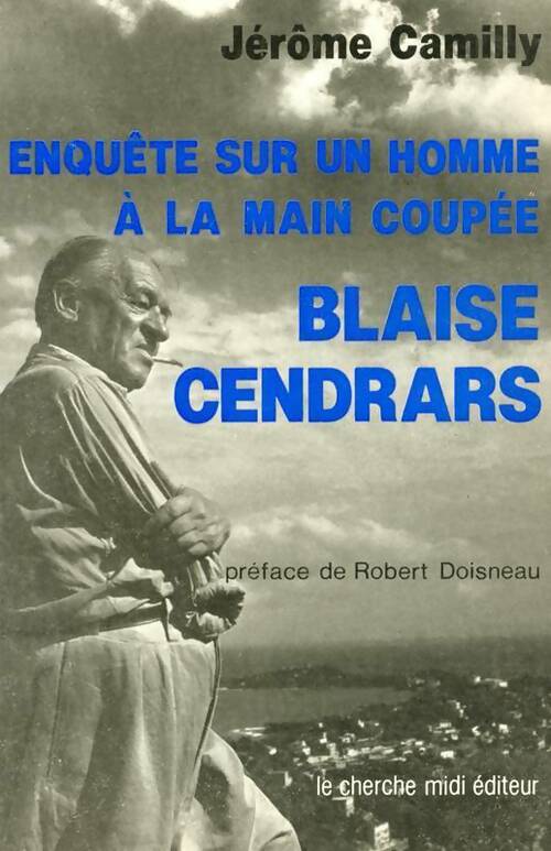 Livrenpoche : Enquête sur un homme à la main coupée : Blaise cendrars - Jérôme Camilly - Livre