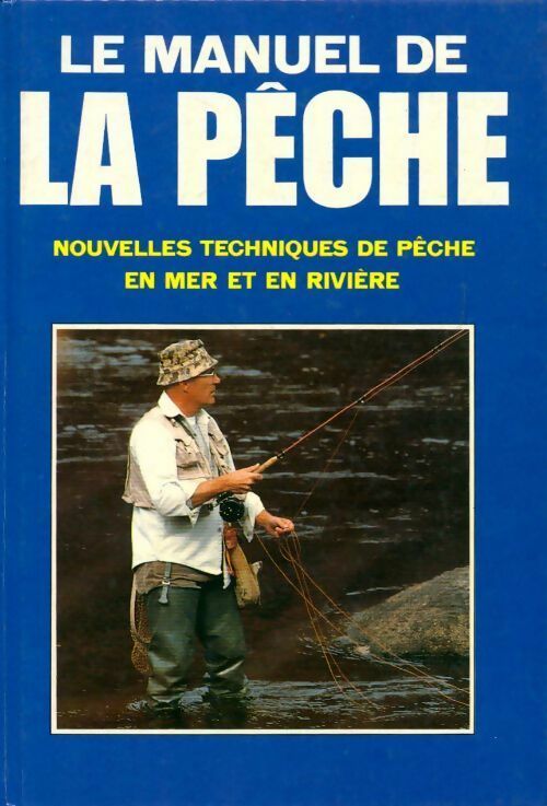 Livrenpoche : Le manuel de la pêche. Nouvelles techniques de pêche en mer et en rivière - Collectif - Livre