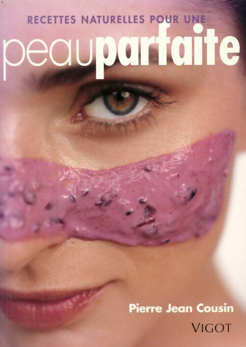 Livrenpoche : Recettes naturelles pour une peau parfaite - Pierre Jean Cousin - Livre