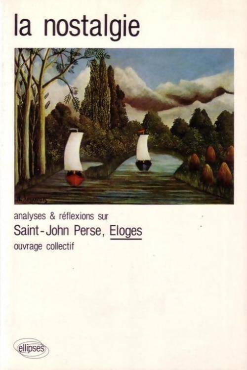 Livrenpoche : La nostalgie. Analyse & réflexions sur Saint-john perse : Éloges - Collectif - Livre