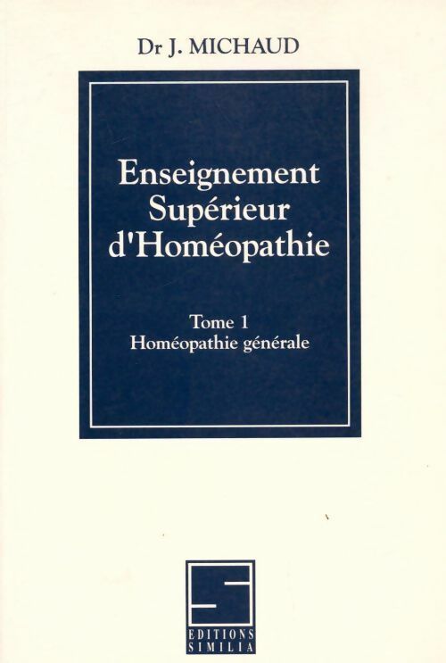 Livrenpoche : Enseignement supérieur d'homéopathie Tome I : Homéopathie générale - Jacques Michaud - Livre