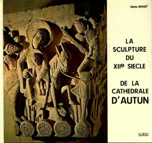 Livrenpoche : La sculpture de XIIe siècle de la cathédrale d'Autun - Denis Grivot - Livre