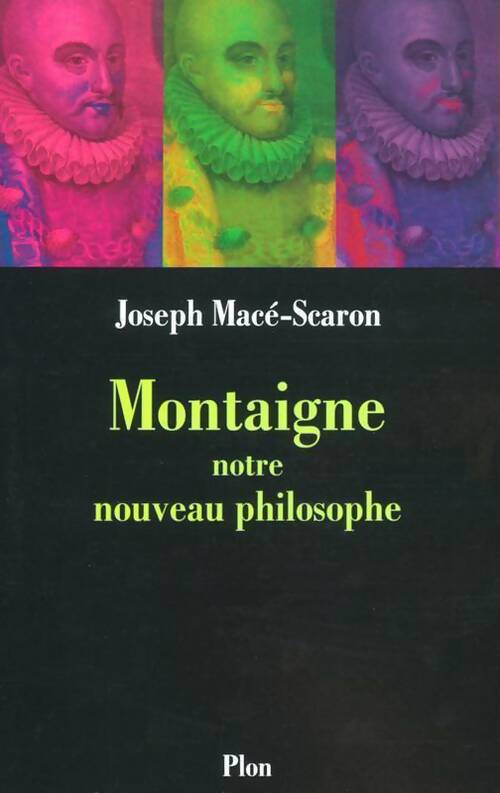 Livrenpoche : Montaigne, notre nouveau philosophe - Joseph Macé-Scaron - Livre