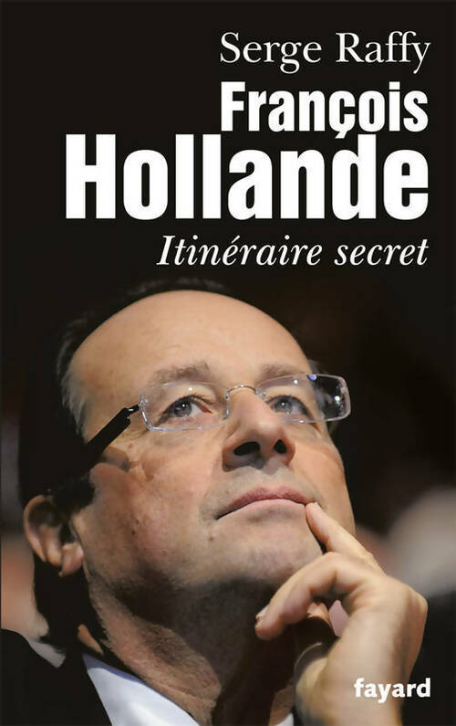 Livrenpoche : François Hollande. Itinéraire secret - Serge Raffy - Livre