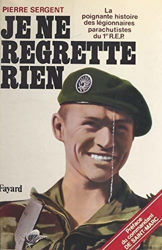 Livrenpoche : Je ne regrette rien. La poignante histoire des légionnaires-parachutistes du 1er R.E.P. - Pierre Sergent - Livre