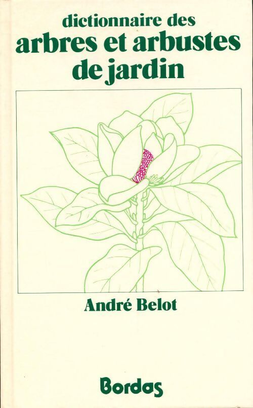 Livrenpoche : Dictionnaire des arbres et arbustes de jardin - André Belot - Livre