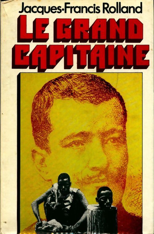 Le grand capitaine - Jacques-Francis Rolland - Livre