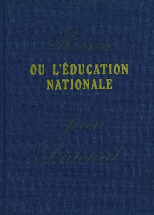 Livrenpoche : Henri ou l'éducation nationale - Jean Dutourd - Livre