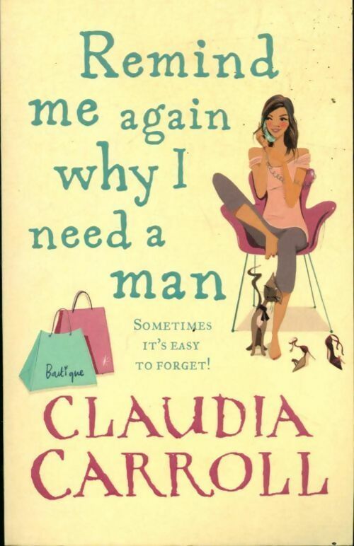 Livrenpoche : Remind me again why i need a man - Claudia Carroll - Livre