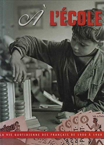 Livrenpoche : A l'école. La vie quotidienne des Français de 1900 à 1968 - Françoise Guérard - Livre