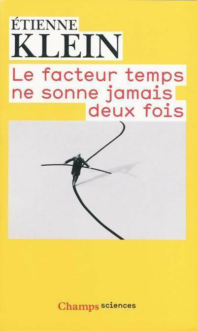 Livrenpoche : Le facteur temps ne sonne jamais deux fois - Etienne Klein - Livre