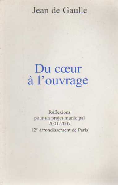 Livrenpoche : Du coeur à l'ouvrage. Réflexions pour un projet municipal 2001-2007 12e arrondissement de Paris - J. De Gaulle - Livre