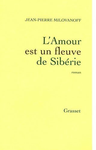Livrenpoche : L'Amour est un fleuve de Sibérie - Jean-Pierre Milovanoff - Livre