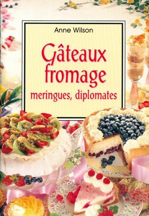 Gâteaux fromage, meringues, diplomates - Anne Wilson - Livre