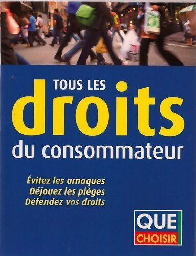Livrenpoche : Tous les droits du consommateur : Evitez les arnaques déjouez les pièges défendez vos droits - Que Choisir - Livre