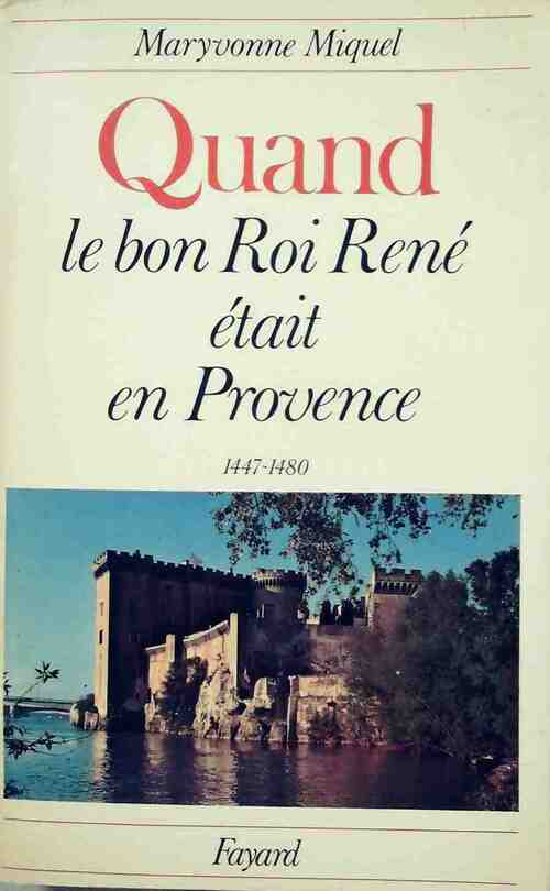 Livrenpoche : Quand le bon roi René était en Provence (1447-1480) - Maryvonne Miquel - Livre