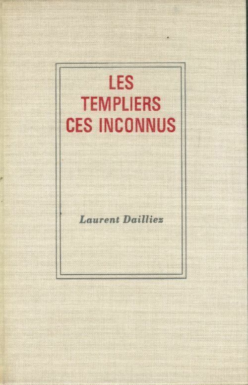 Livrenpoche : Les templiers. Ces inconnus - Laurent Dailliez - Livre