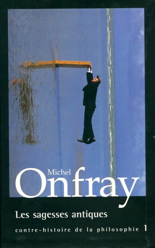 Livrenpoche : Contre-histoire de la philosophie Tome I : Les sagesses antiques - Michel Onfray - Livre
