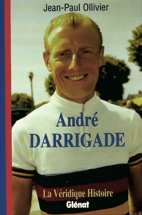 Livrenpoche : André Darrigade. La véridique histoire - Jean-Paul Ollivier - Livre