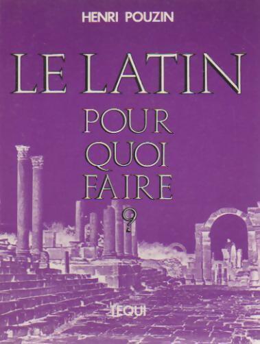 Livrenpoche : Latin pour quoi faire ? - Henri Pouzin - Livre