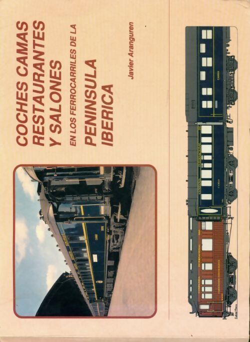 Livrenpoche : Coches camas restaurantes y salones en los ferrocarriles de la peninsula iberica - Javier Aranguren - Livre
