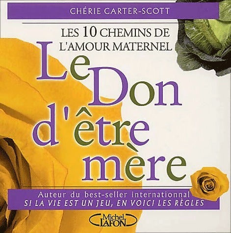 Livrenpoche : Le don d'être mère. Les 10 chemins de l'amour maternel - Chérie Carter-Scott - Livre