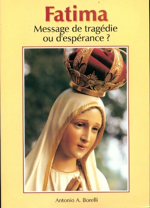 Fatima. message de tragédie ou d'espérance ? - Antonio A. Borelli - Livre