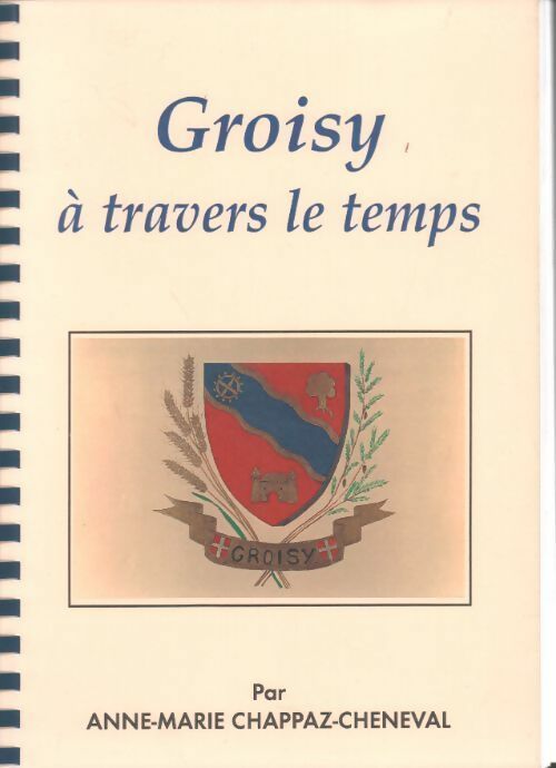 Livrenpoche : Groisy à travers le temps - Anne-Marie Chappaz-Cheneval - Livre