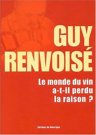 Livrenpoche : Le monde du vin a-t-il perdu la raison ? - Guy Renvoisé - Livre