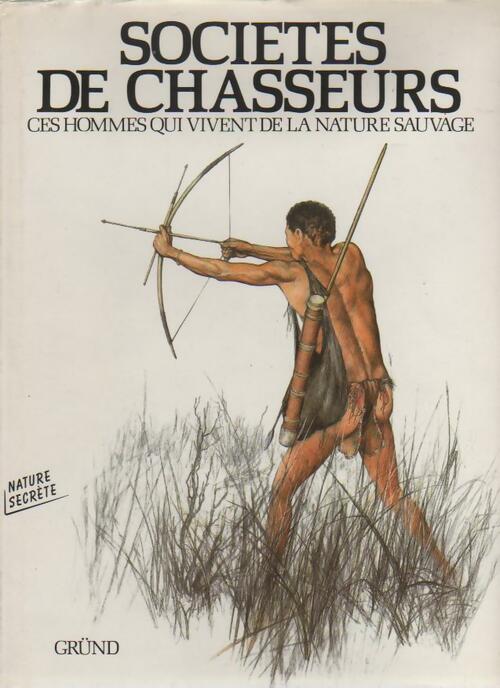 Livrenpoche : Sociétés de chasseurs. Ces hommes qui vivent de la nature sauvage - Collectif - Livre