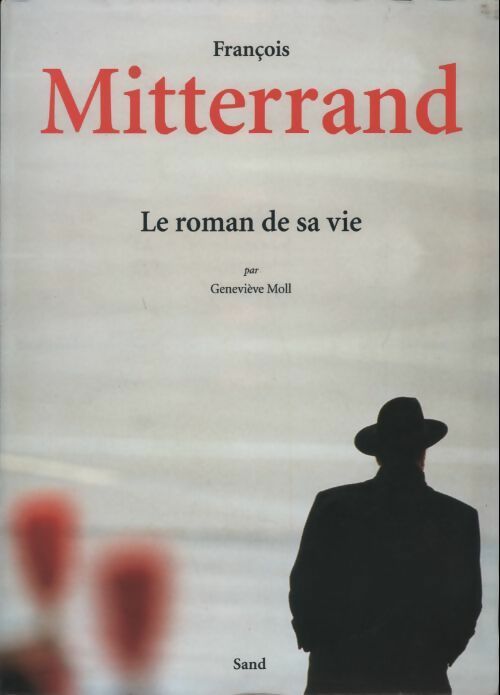 Livrenpoche : François Mitterrand. Le roman de sa vie - Geneviève Moll - Livre