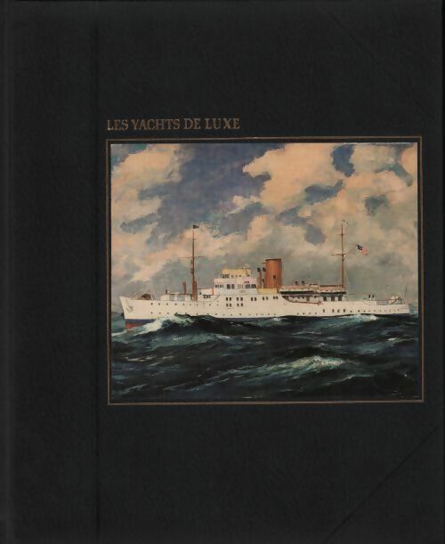 Livrenpoche : Les yachts de luxe - John Rousmanière - Livre