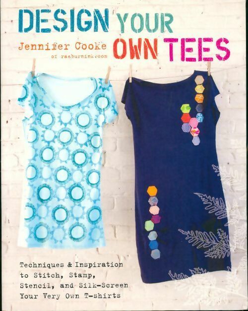 Livrenpoche : Design your own tees - Jennifer Cooke - Livre