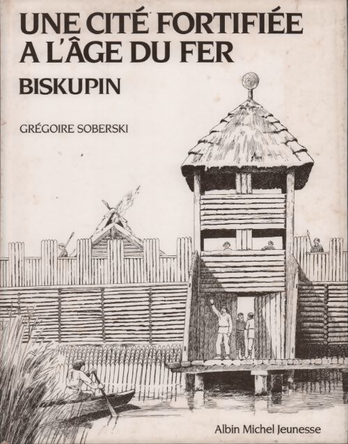 Livrenpoche : Une cité fortifiée à l'âge du fer. Biskupin - Grégoire Soberski - Livre