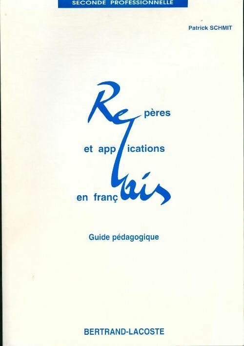 Livrenpoche : Repères et applications en français Seconde professionnelle. Guide pédagogique - Patrick Schmit - Livre