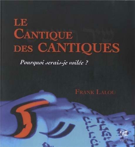 Livrenpoche : Le cantique des cantiques. Pourquoi serais-je voilée ? - Frank Lalou - Livre