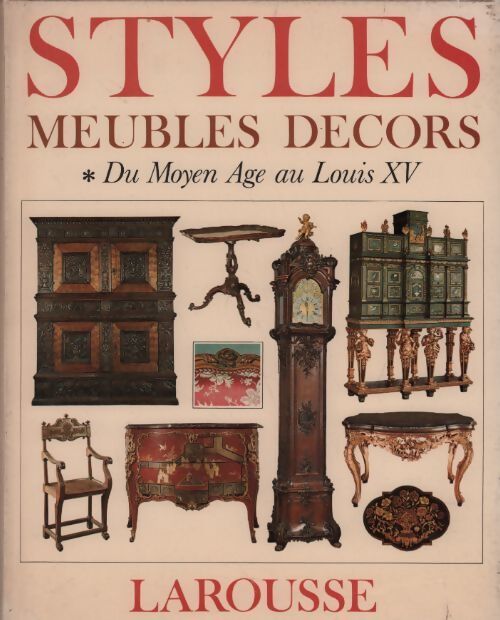 Livrenpoche : Styles meubles décors Tome I : Du Moyen Âge au Louis XV - Collectif - Livre