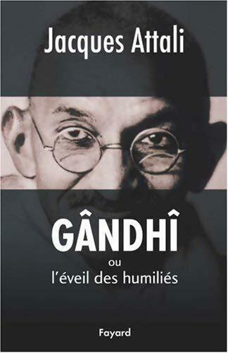 Livrenpoche : Gandhi ou l'éveil des humiliés - Jacques Attali - Livre