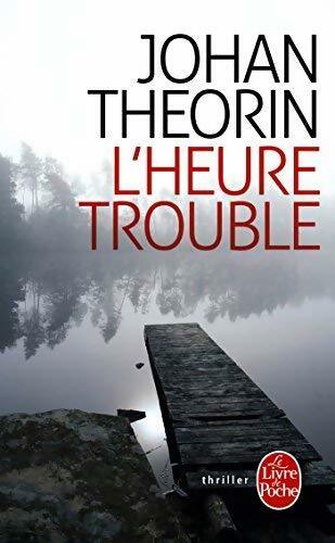 Livrenpoche : L'heure trouble - Johan Theorin - Livre