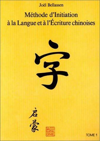 Livrenpoche : Méthode d'initiation à la langue chinoise et à l'écriture chinoise Tome I - Joël Bellassen - Livre