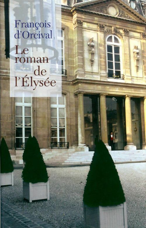 Livrenpoche : Le roman de l'Elysée - François D'Orcival - Livre