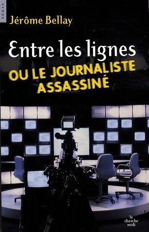 Livrenpoche : Entre les lignes ou le journaliste assassiné - Jérôme Bellay - Livre