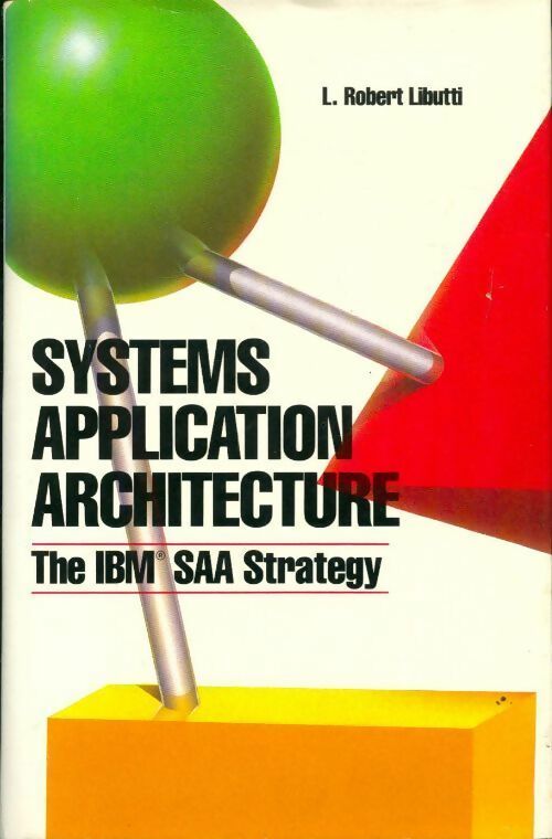 Livrenpoche : Systems application architecture. The IBM SAA strategy - L. Robert Libutti - Livre